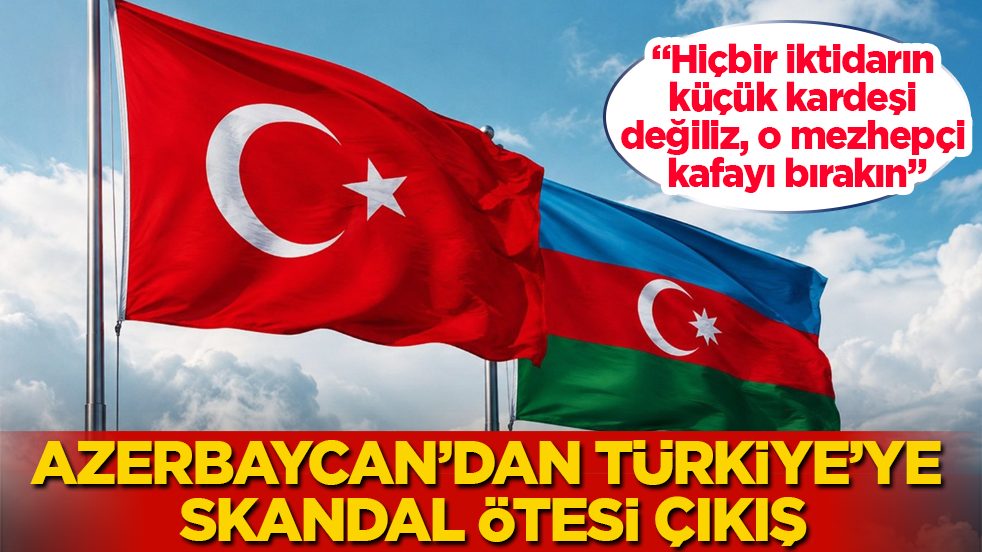 Azerbaycan’dan Türkiye’ye skandal çıkış: "Hiçbir iktidarın küçük kardeşi değiliz, o mezhepçi kafayı bırakın"