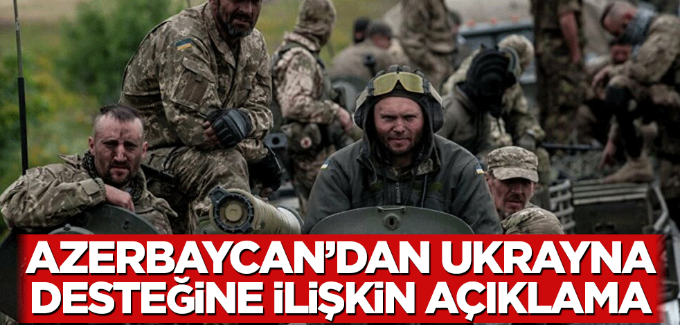 Azerbaycan’dan Ukrayna desteğine ilişkin açıklama