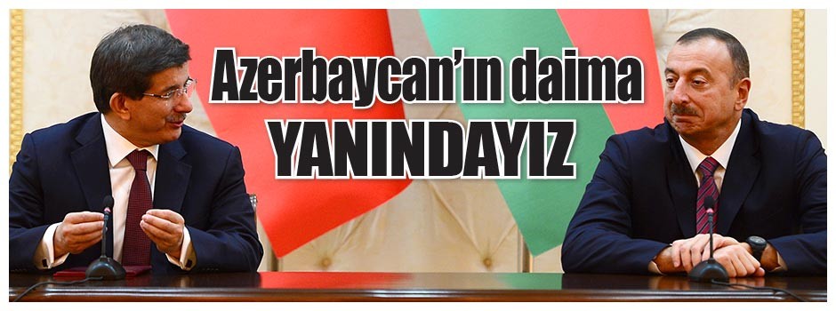 Azerbaycan’ın daima yanındayız