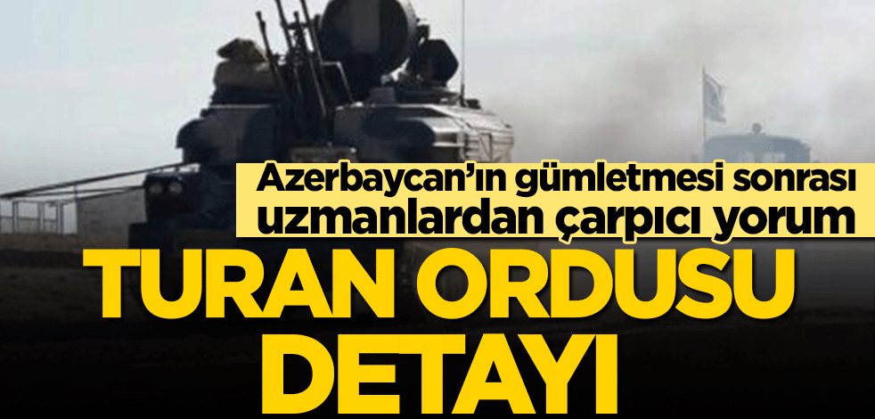 Azerbaycan’ın gümletmesi sonrası uzmanlardan çarpıcı yorum! Turan Ordusu detayı