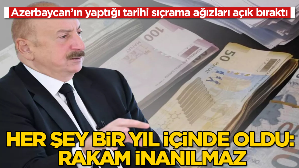 Azerbaycan’ın yaptığı tarihi sıçrama ağızları açık bıraktı! Bir yıl içinde oldu, rakam inanılmaz