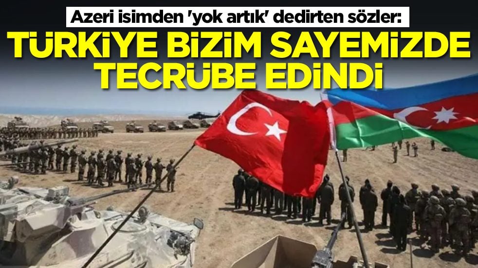 Azeri isimden 'yok artık' dedirten sözler: Türkiye bizim sayemizde tecrübe edindi