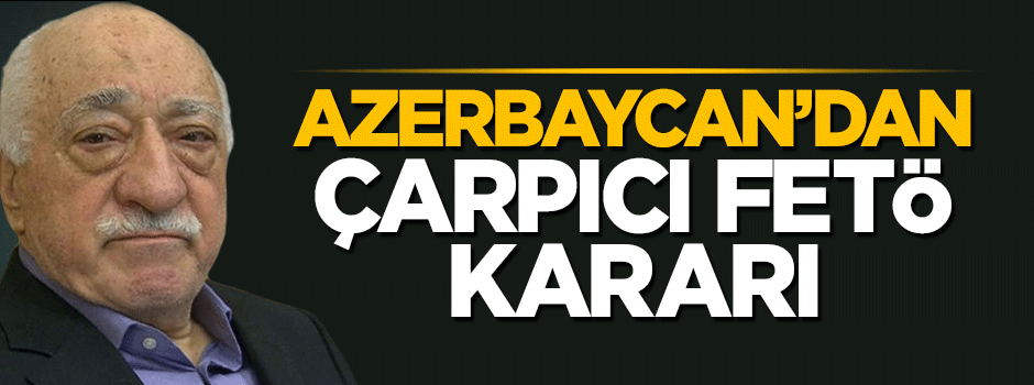 Azeri siyasetçi FETÖ'den 3 yıl hapis cezasına çarptırıldı