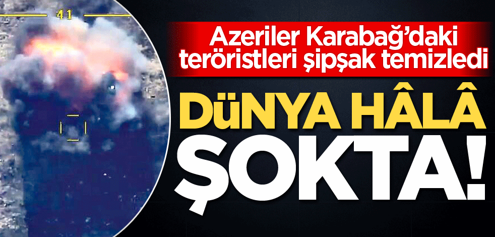 Azeriler Karabağ’daki teröristleri şipşak temizledi! Dünya hâlâ şokta!
