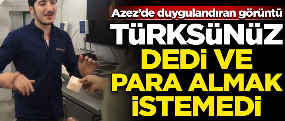 Azez'de duygulandıran görüntüler! "Türksünüz" dedi ve para almak istemedi