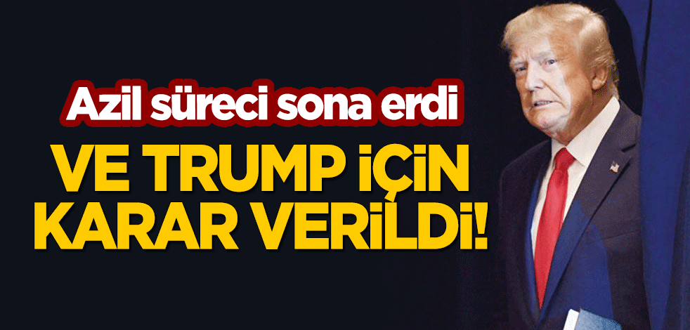 Azil süreci bitti: Trump için karar verildi