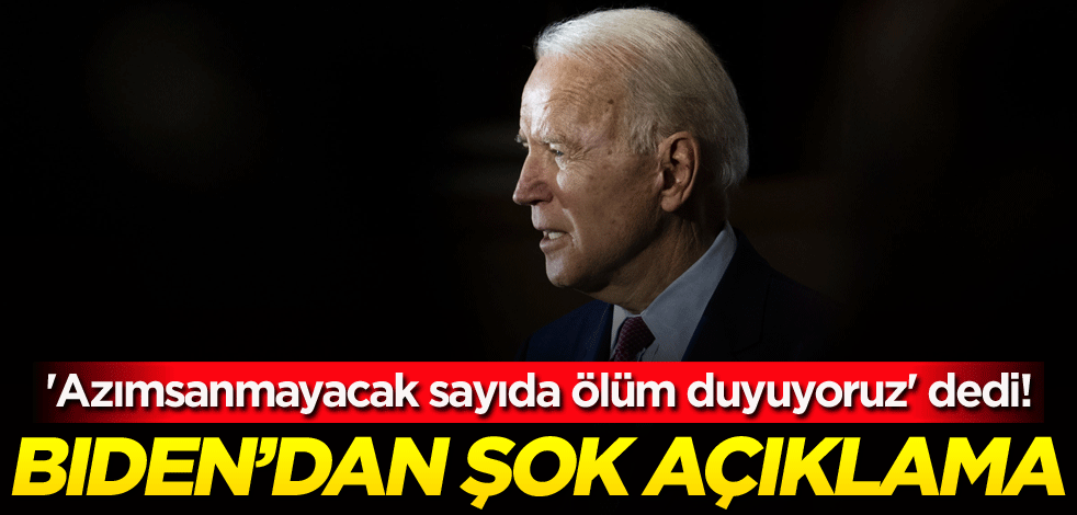 'Azımsanmayacak sayıda ölüm duyuyoruz' dedi! Biden'dan şok açıklama