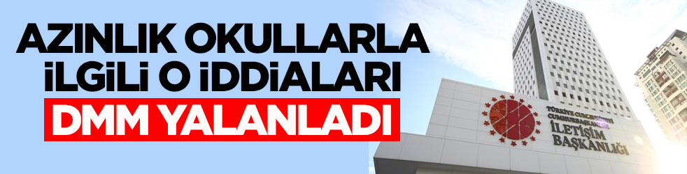 Azınlık okullarla ilgili o iddiaları DMM yalanladı