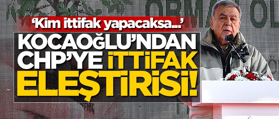 Aziz Kocaoğlu’ndan CHP’ye ittifak eleştirisi! "Kim ittifak yapacaksa..."