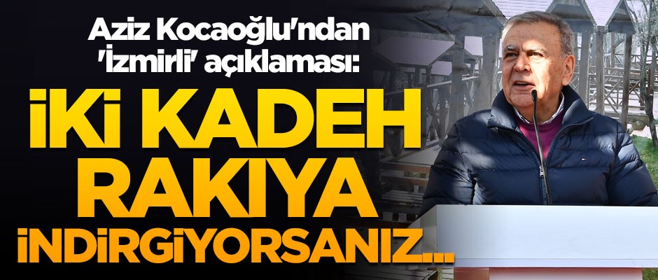 Aziz Kocaoğlu'ndan 'İzmirli' açıklaması: İki kadeh rakıya indirgiyorsanız...