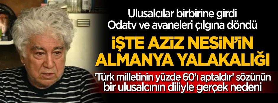 Aziz Nesin'in Almanya yalakalığı: İşte "Türk milletinin yüzde 60'ı aptaldır" sözünün nedeni
