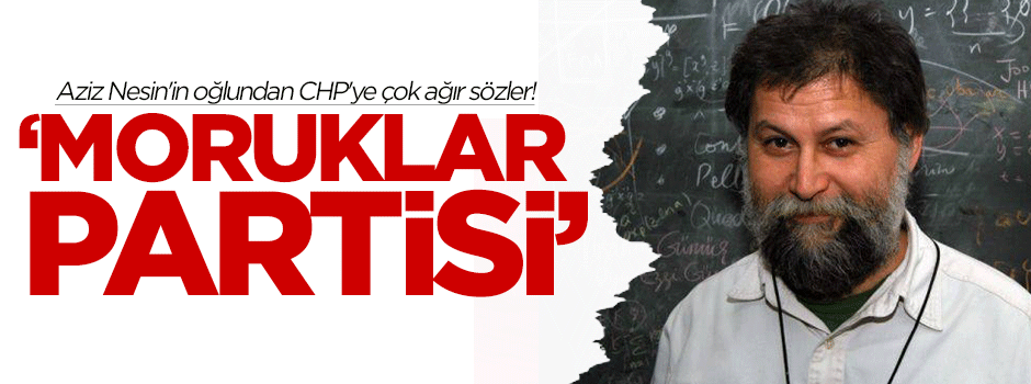 Aziz Nesin'in oğlundan CHP'ye çok ağır sözler: Moruklar partisi