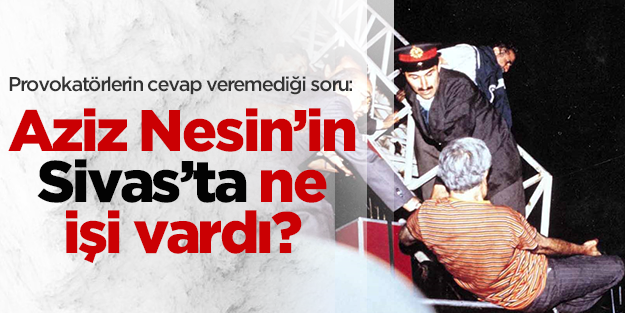 Aziz Nesin’in Sivas’ta ne işi vardı?