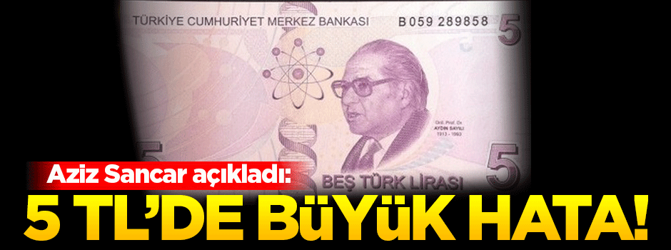 Aziz Sancar 5 TL’deki hatayı duyurdu