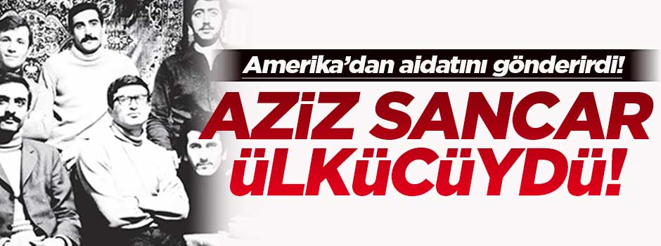 'Aziz Sancar Ülkü Ocakları mensubuydu'