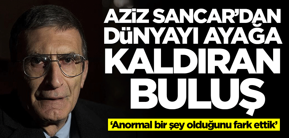 Aziz Sancar'dan kanserle ilgili dünyayı ayağa kaldıran buluş: Anormal bir şey olduğunu fark ettik