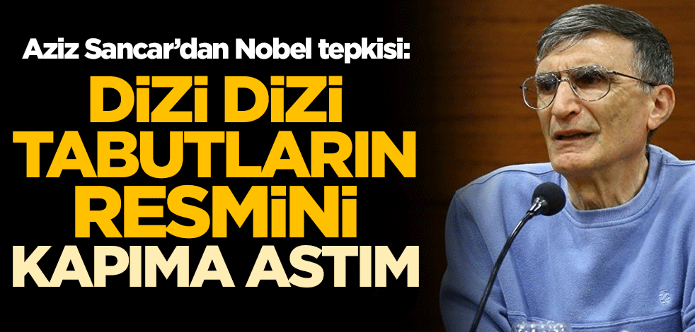 Aziz Sancar'dan Nobel tepkisi: Dizi dizi tabutların resmini kapıma astım