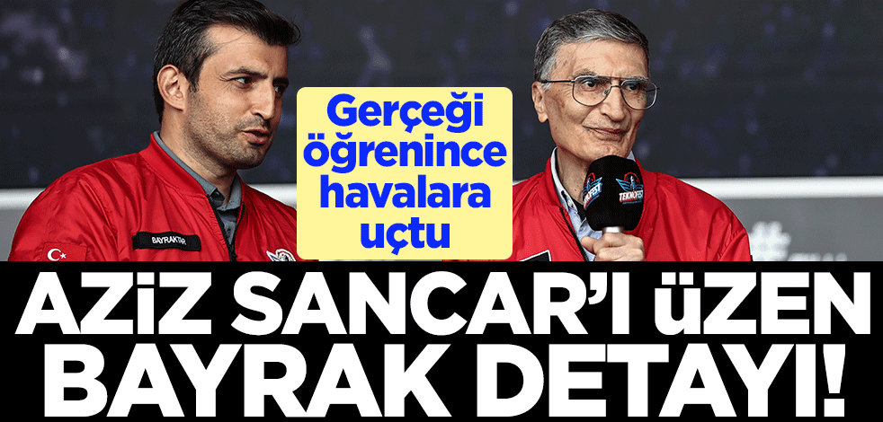 Aziz Sancar'ı üzen bayrak detayı! Gerçeği öğrenince havalara uçtu
