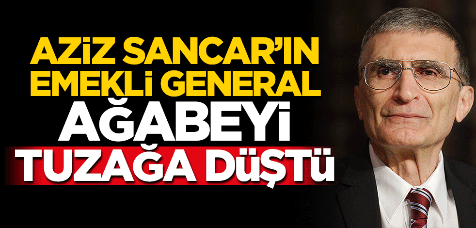 Aziz Sancar'ın emekli general ağabeyine büyük şok!