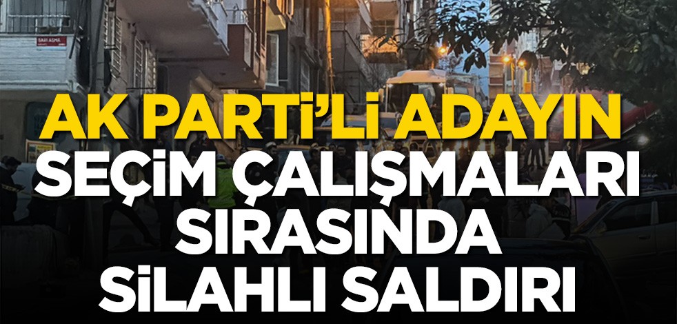  Aziz Yeniay'ın seçim çalışmaları sırasında silahlı saldırı