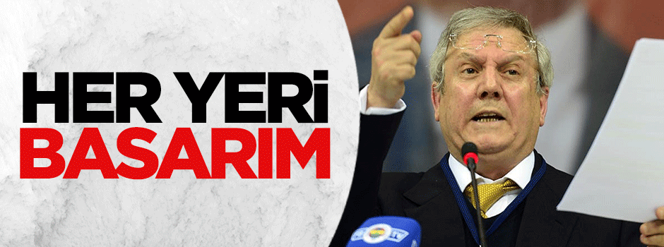 Aziz Yıldırım: Fenerbahçe için her yeri basarım