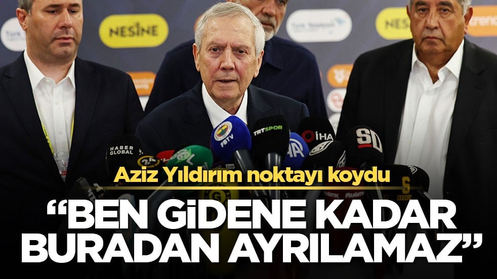 Aziz Yıldırım noktayı koydu! “Ben gidene kadar buradan ayrılamaz”