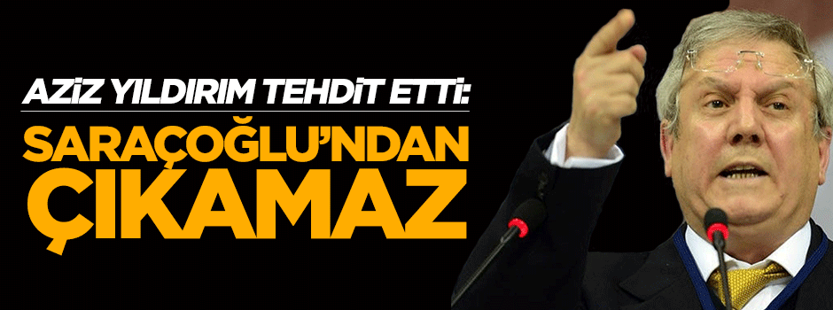 Aziz Yıldırım: Özgür Yankaya Saraçoğlu'ndan çıkamaz