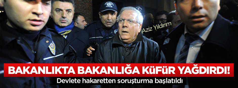 Aziz Yıldırım’a devlete küfür soruşturması