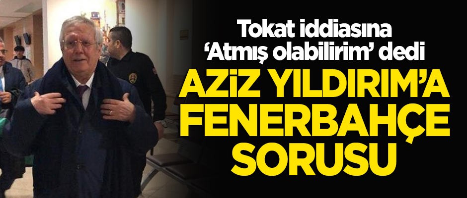 Aziz Yıldırım'a Fenerbahçe sorusu!