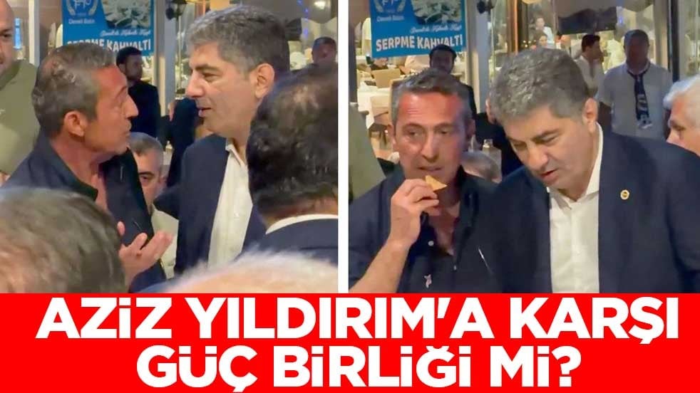 Aziz Yıldırım'a karşı güç birliği mi?