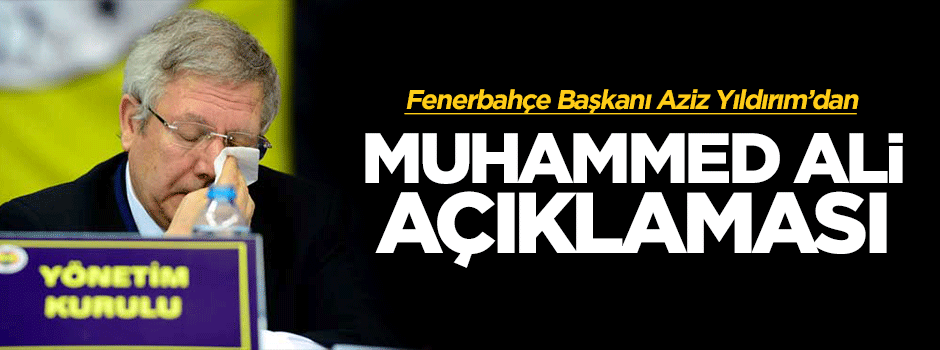 Aziz Yıldırım'dan Muhammed Ali açıklaması