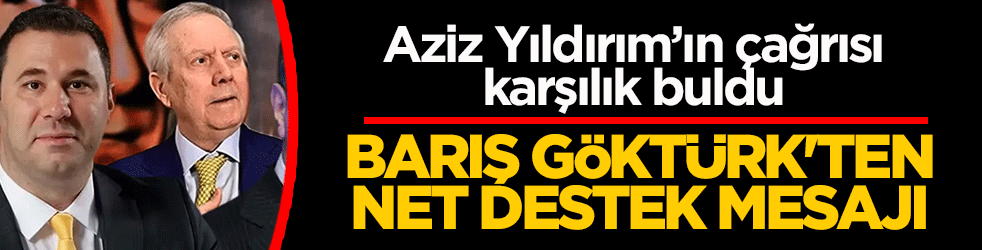 Aziz Yıldırım’ın çağrısı karşılık buldu! Barış Göktürk’ten net destek mesajı