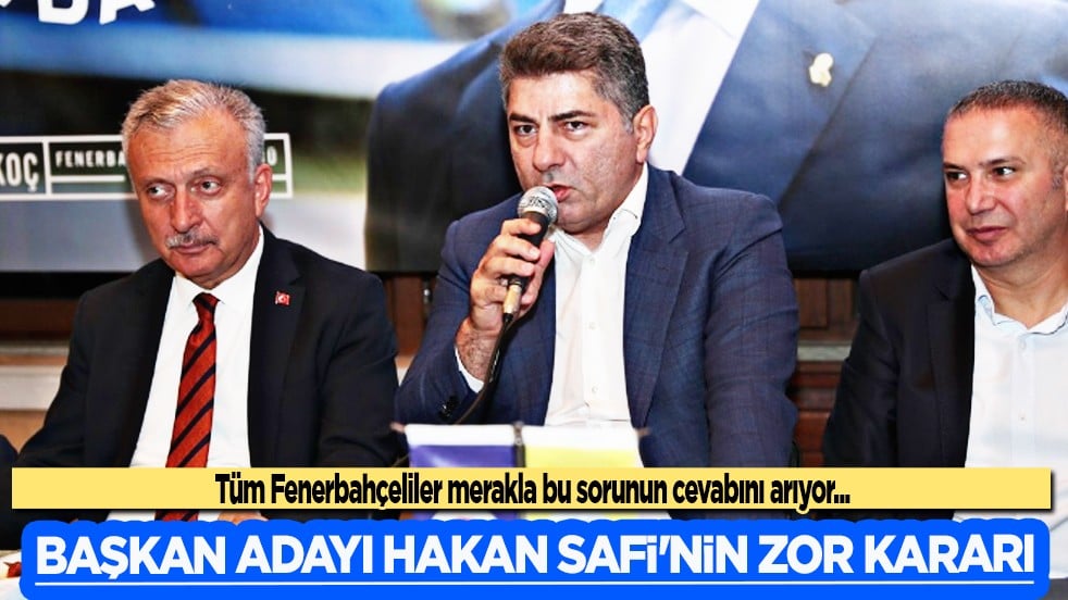 Aziz Yıldırım'ın rakibi Hakan Safi'nin zor kararı: Kafa karışıklığına yol açtı...