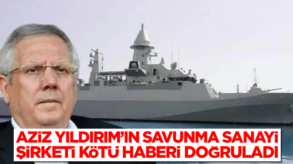 Aziz Yıldırım'ın savunma sanayi şirketi kötü haberi doğruladı