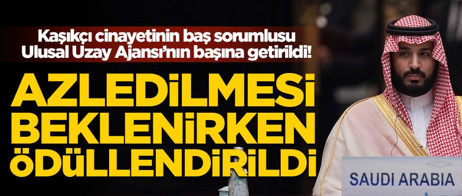 Azledilmesi beklenirken ödüllendirildi! Prens Selman, Ulusal Uzay Ajansı'nın başına getirildi
