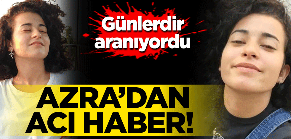 Azra Gülendam Haytaoğlu'ndan acı haber! Günlerdir aranıyordu