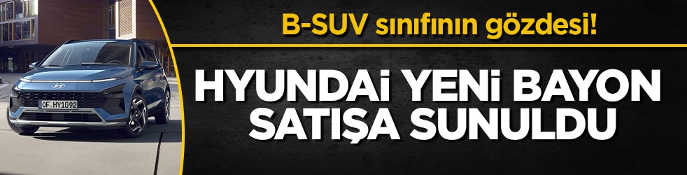B-SUV Sınıfının Gözdesi! Hyundai Yeni BAYON Satışa Sunuldu