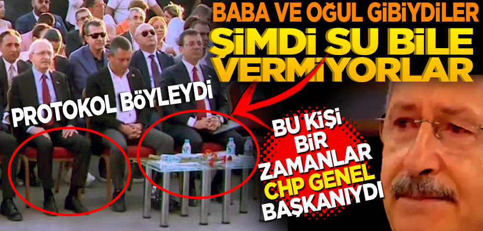 Baba ve oğul gibiydiler! Şimdi su bile vermiyorlar. Bu kişi bir zamanlar CHP genel başkanıydı!