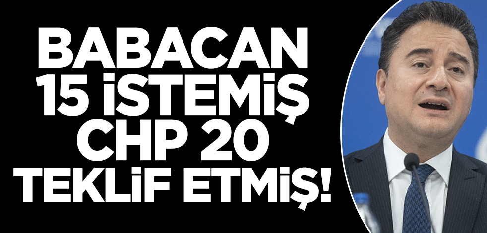 Babacan 15 istemiş CHP 20 milletvekili teklif etmiş!