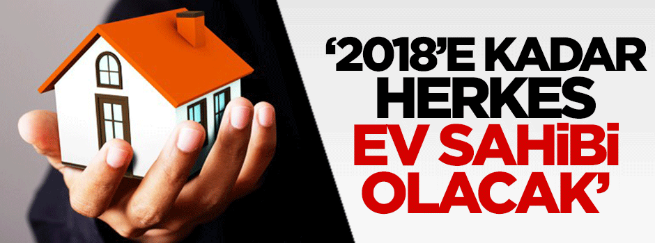 Babacan: 2018'e kadar herkes ev sahibi olacak