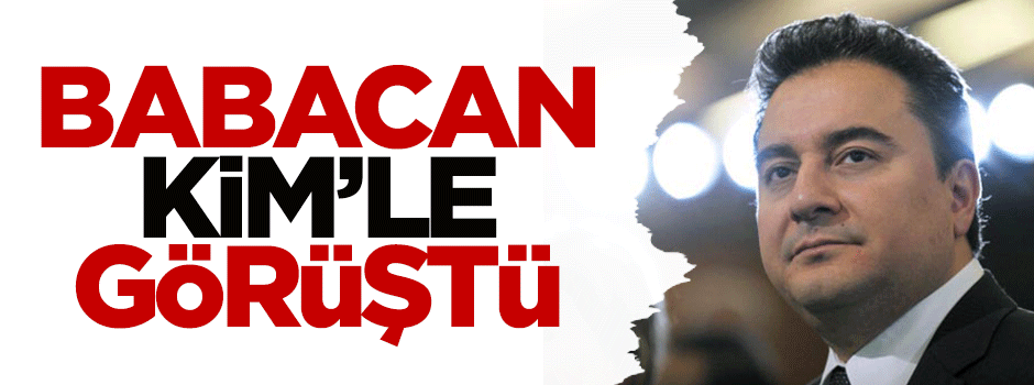 Babacan, Kim'le görüştü