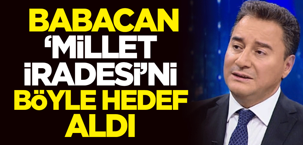 Babacan, 'millet iradesi'ni böyle hedef aldı