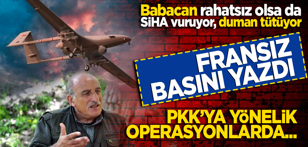 Babacan rahatsız olsa da SİHA vuruyor, duman tütüyor! Fransız basını yazdı