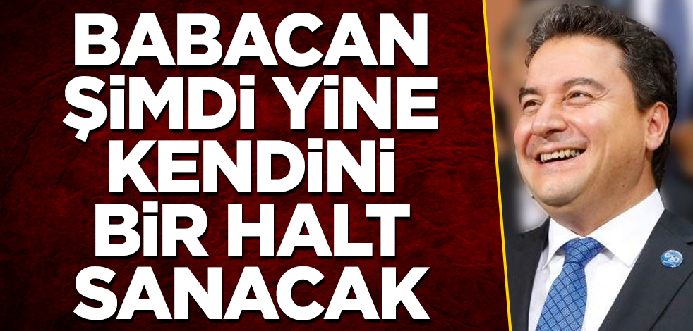 Babacan şimdi yine kendini bir halt sanacak! Demedi demeyin, çok pis gaza gelir