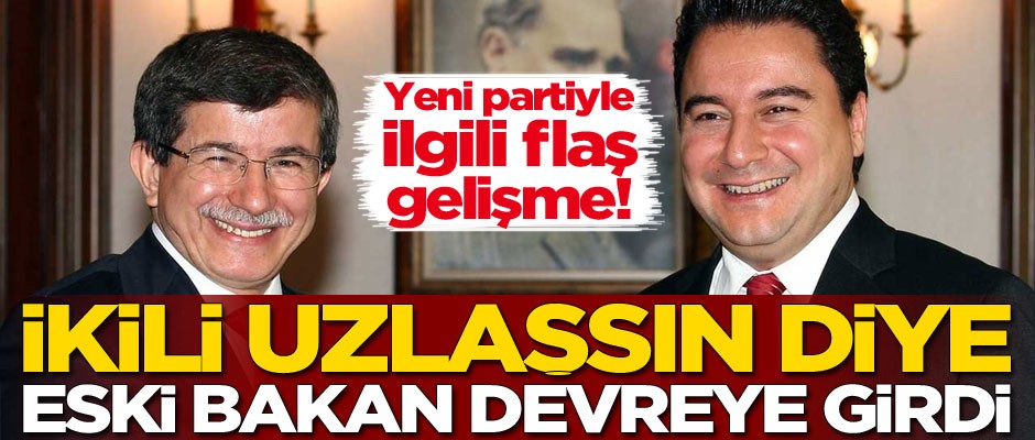 Ali Babacan ve Ahmet Davutoğlu uzlaşsın diye eski bakan devreye girdi