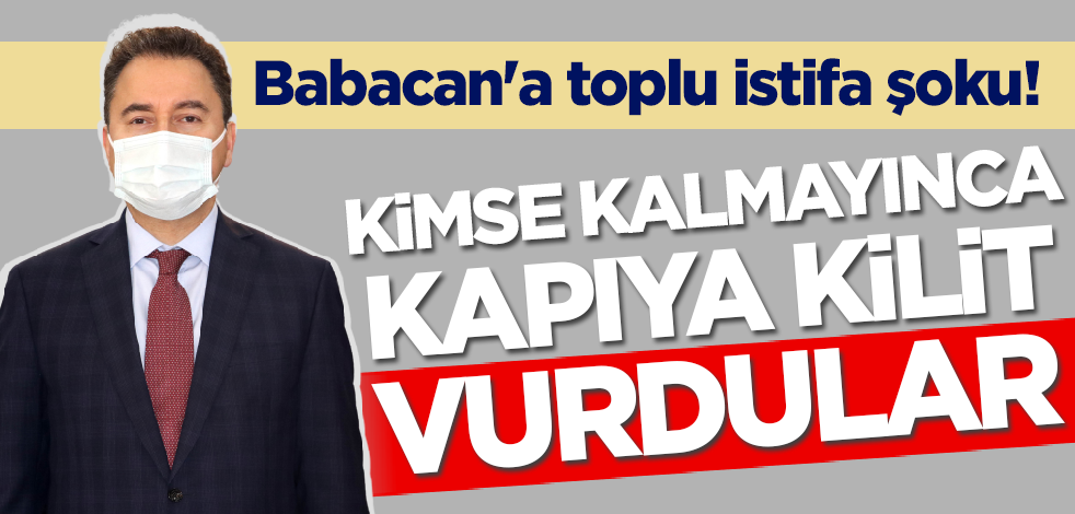 Babacan'a toplu istifa şoku! Kimse kalmayınca tamamen kapattılar