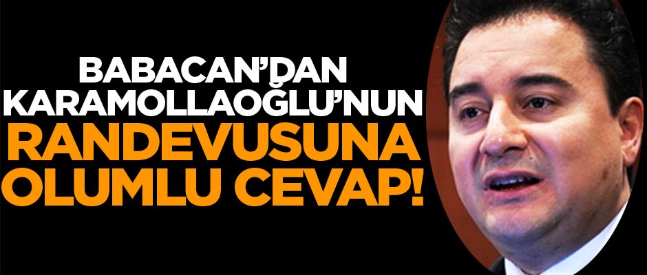 Babacan’dan Karamollaoğlu’nun randevusuna olumlu cevap