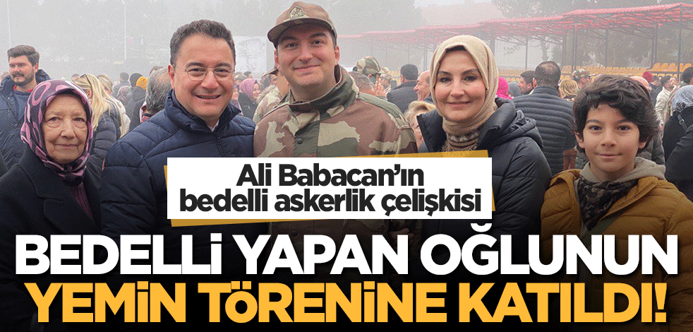 Babacan'ın bedelli askerlik çelişkisi! Oğlunun yemin törenine katıldı