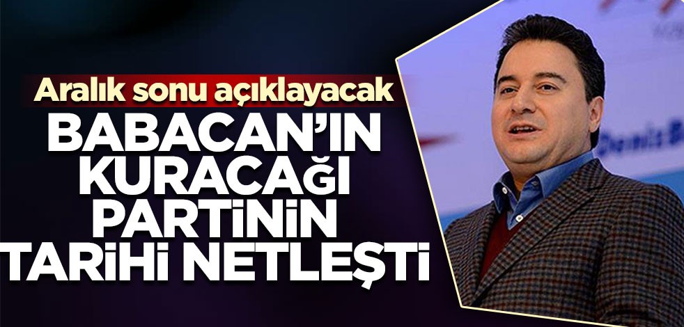 Babacan’ın kuracağı partinin tarihi netleşti