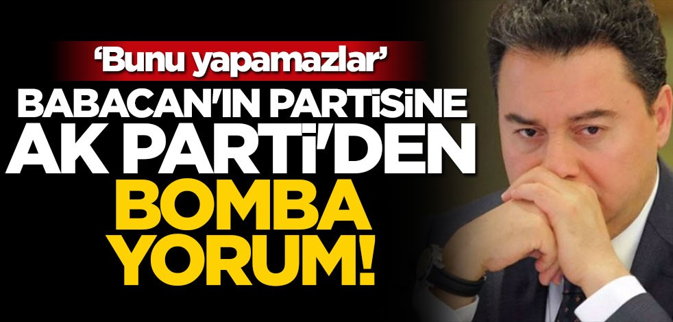 Babacan'ın partisine AK Parti'den bomba yorum! "Bunu yapamazlar"